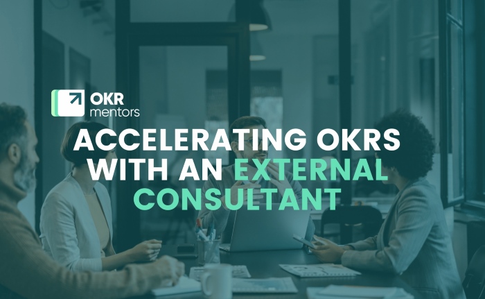 ACCELERATING OKRS WITH AN EXTERNAL CONSULTANT