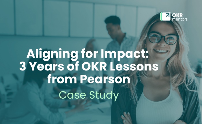 Aligning for Impact - 3 Years of OKR Lessons from Pearson