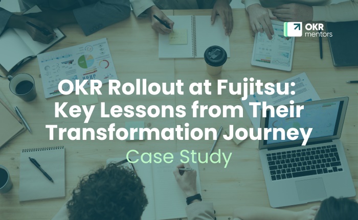 Key Lessons from the OKR Rollout at Fujitsu