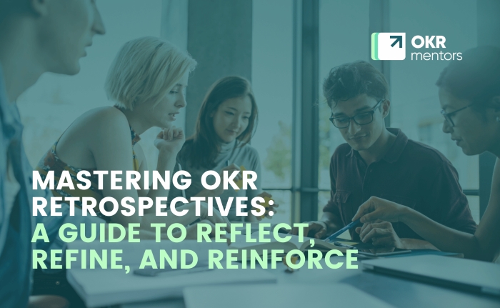 MASTERING OKR RETROSPECTIVES A GUIDE TO REFLECT. REFINE, AND REINFORCE