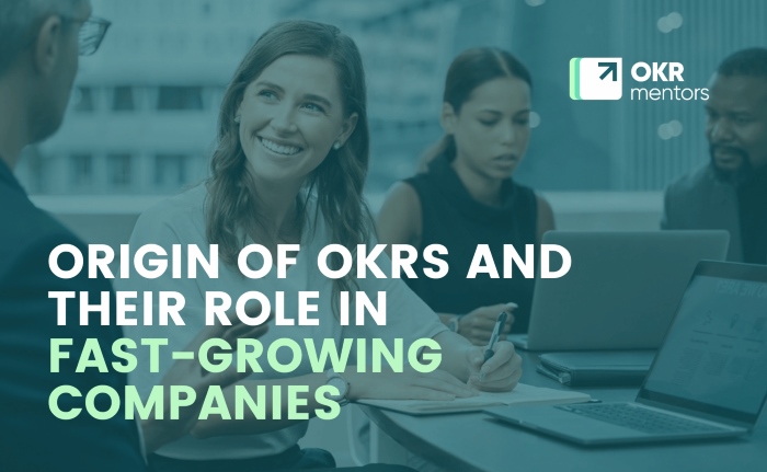ORIGIN OF OKRS AND THEIR ROLE IN FAST-GROWING COMPANIES