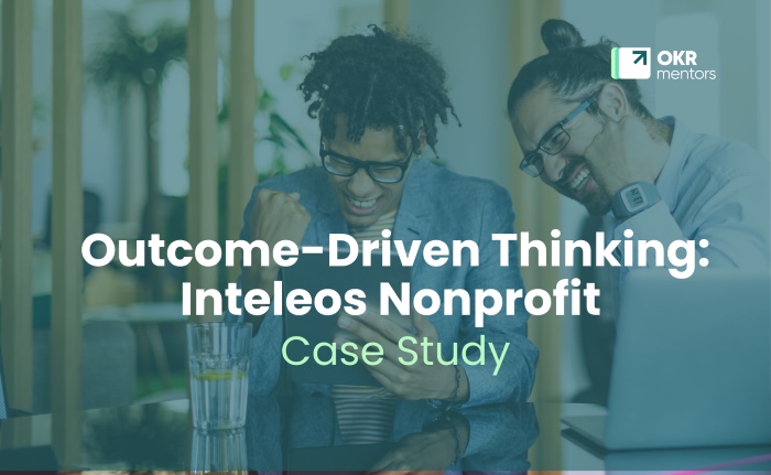 Outcome-Driven Thinking - Inteleos Nonprofit Case Study