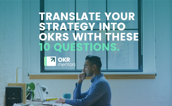 TRANSLATE YOUR STRATEGY INTO OKRS WITH THESE